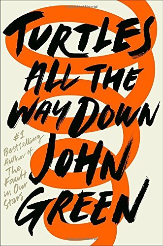 Un millón de mundos de papel: Reseña: Turtles All the Way Down de John Green