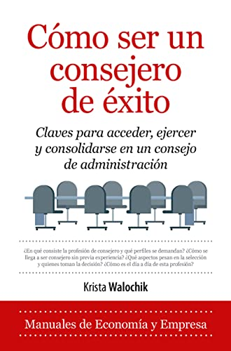 Cómo ser un consejero de éxito, de Krista Walochik: guía práctica para destacar en los consejos de administración