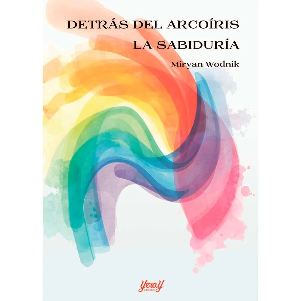 Detrás del arcoíris La sabiduría, de Miryan Wodnik